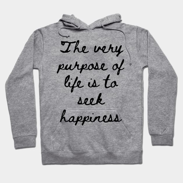 The Very Purpose of Life is to Seek Happiness Hoodie by GMAT